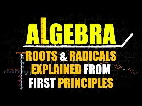 Roots and Radicals Explained from First Principles