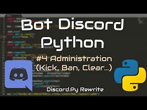 #4 Créer un bot discord ! Python (Commandes d'administration : kick, ban , clear...)