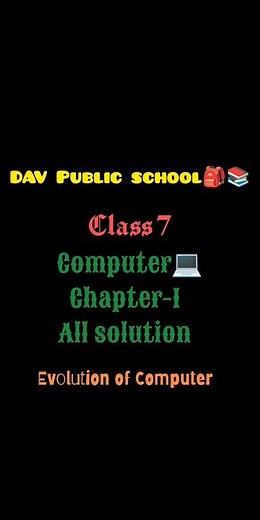 DAV Class 7 Computer chapter 1( evolution of computer) all solution