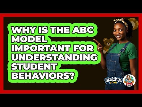 Why Is The ABC Model Important For Understanding Student Behaviors? - Childhood Education Zone