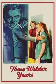 These Wilder Years (1956) - AZ Movies