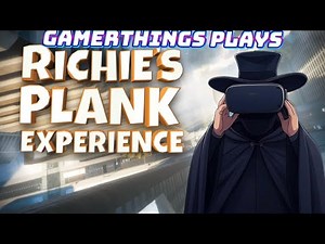 gamerthings plays: Richie’s Plank Experience - VR Adventures!