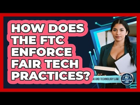 How Does The FTC Enforce Fair Tech Practices?