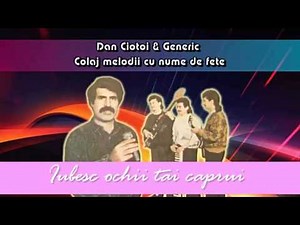 DAN CIOTOI SI GENERIC COLAJ MELODII CU NUME DE FETE