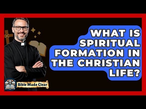 What Is Spiritual Formation In The Christian Life? - BibleMadeClear.com