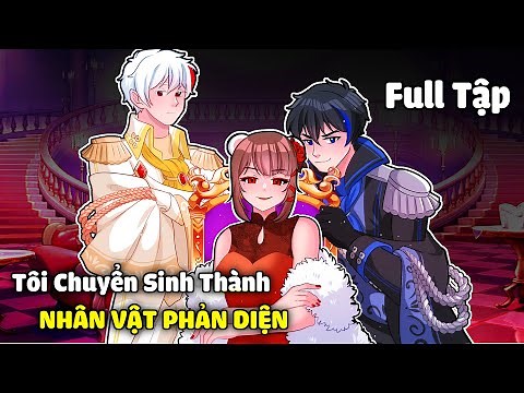 Tôi Chuyển Sinh Thành NHÂN VẬT PHẢN DIỆN - [ FULL TẬP ]