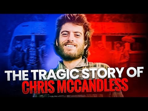 The Tragic Story Of Chris McCandless