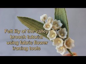 Felt lily of the valley tutorial | Felt flower brooch | How to make fabric flower