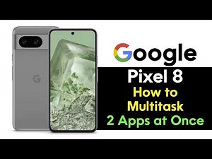 Google Pixel 8 How to Multitask Run 2 Apps at Once