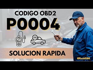 Código P0004 ✅ OBD2 - Qué Significa, Causas, Síntomas y Cómo Solucionarlo