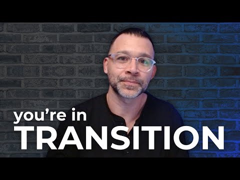 You're In A Season Of Transition And THIS Is What It's Like