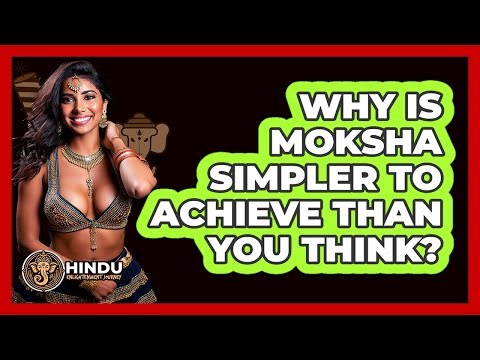 Why Is Moksha Simpler To Achieve Than You Think? - Hindu Enlightenment Journey