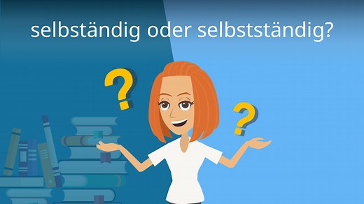 selbständig oder selbstständig? • Rechtschreibung