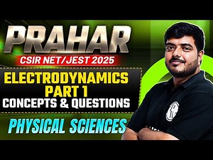 CSIR NET & JEST 2025 | Electrodynamics Part 1 | Concepts & Questions | CSIR NET Physical Sciences