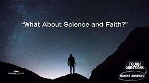 “What About Science and Faith?” Pt 2