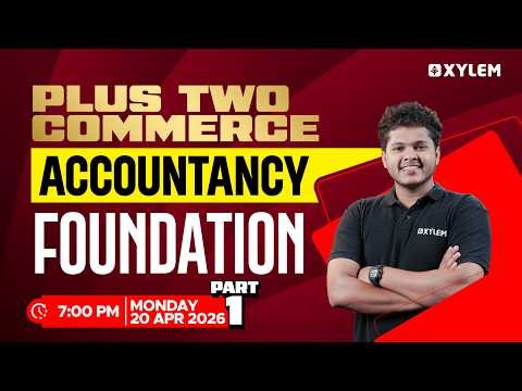 Plus Two Commerce - Accountancy | Foundation - Part 1 | Xylem Plus Two Commerce