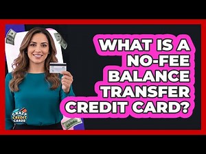 What Is a No-Fee Balance Transfer Credit Card?
