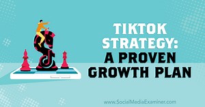 TikTok Strategy: A Proven Growth Plan : Social Media Examiner