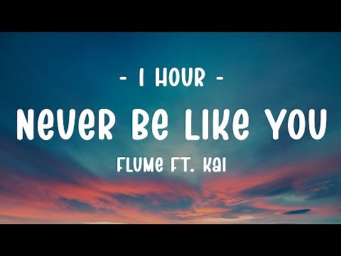 [1 HOUR - Lyrics] Flume - Never Be Like You ft. Kai