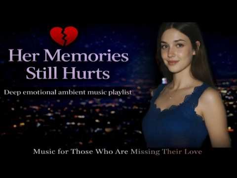 her memories still hurts - deep emotional ambient music