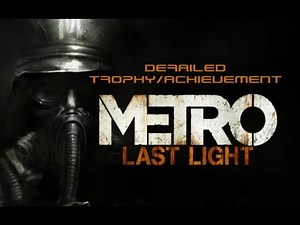 Metro: Last Light Derailed Trophy/Achievement Guide