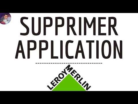 Supprimer LEROY MERLIN App, comment ENLEVER Leroy Merlin application ( Bricolage - Cuisine - SDB )