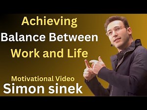 Achieving Work-Life Balance: Motivational Speech by Simon Sinek | Transform Your Life Today