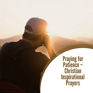 Praying For Patience - Christian Inspirational Prayers - ChristiansTT