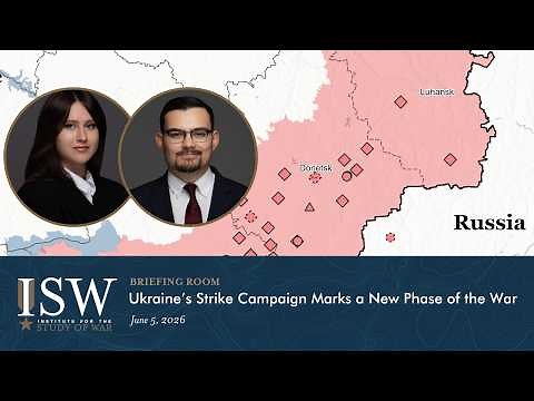 Ukraine’s Strike Campaign Marks a New Phase of the War | ISW Briefing Room