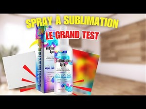 SPRAY à SUBLIMATION, je teste pour vous, est-ce efficace et faut-il l'acheter ?