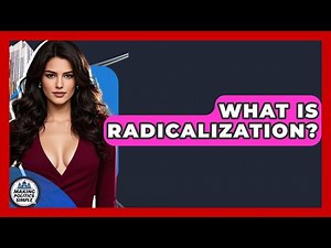 What Is Radicalization? - Making Politics Simple