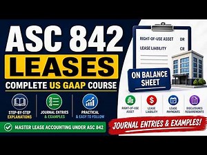 ASC 842 Leases | Complete US GAAP Course with Journal Entries & Examples