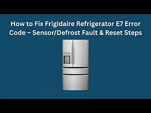 How to Fix Frigidaire Refrigerator E7 Error Code – Sensor/Defrost Fault & Reset Steps