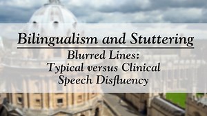 Bilingualism and Stuttering: Typical versus Clinical Speech Disfluency