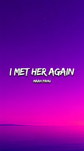I Met Her Again (Lyrics) - Maan Panu | 7Alfaaz