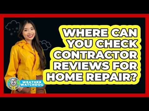 Where Can You Check Contractor Reviews For Home Repair?