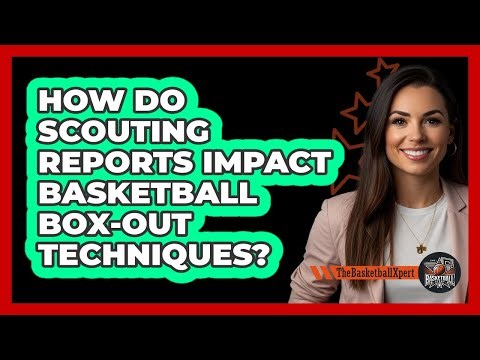 How Do Scouting Reports Impact Basketball Box-out Techniques? - The Basketball Xpert