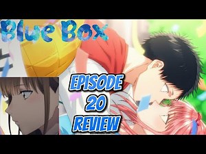 Did they Kiss???!!! Blue Box Episode 20 Review