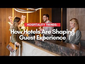 Hospitality Trends: How Hotels Are Shaping Guest Experience