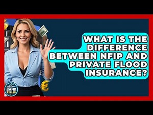 What Is The Difference Between NFIP And Private Flood Insurance? - Ask Your Bank Teller