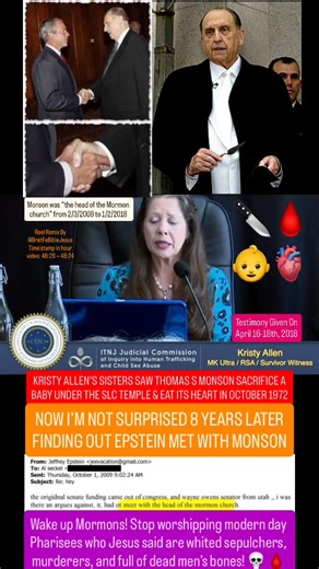 Bret Flat Earth Bible Jesus on Instagram: "🦹‍♂️🔪🫀 Listen to a 2 min clip of Kristy Allen’s 4/16-18/2018 ITNJ Testimony that confirms as a 3rd witness that Mormon False Prophet Thomas S Monson was just like Epstein who he met with and also did Masonic handshakes with Bush Jr and was not who he pretended to be to millions of asleep Mormons -it’s from an hour long testimony of hers. I took the 2 min snippet from timestamps 46:28 to 48:24 from here: https://youtu.be/ixHC8lm82