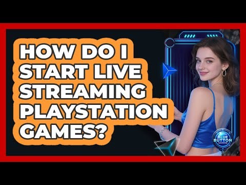 How Do I Start Live Streaming PlayStation Games?