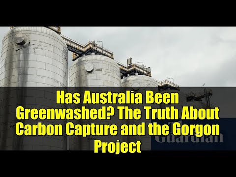 Has Australia Been Greenwashed? The Truth About Carbon Capture and the Gorgon Project