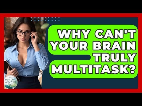 Why Can't Your Brain Truly Multitask? - The Personal Growth Path