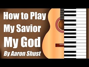 My Savior My God | Aaron Shust | Chord Chart & Tutorial