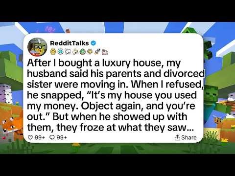 After I bought a luxury house, my husband said his parents and divorced sister were moving in
