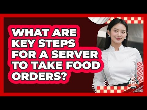 What Are Key Steps For A Server To Take Food Orders?