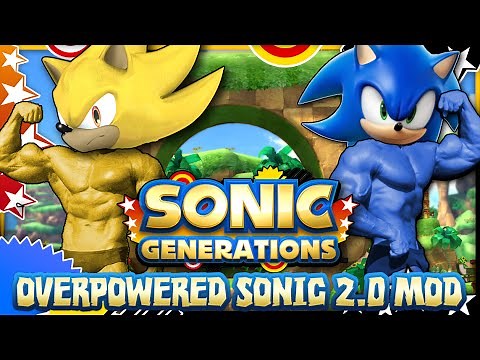 Sonic Generations Overpowered Sonic 2.0 - Mod Mondays