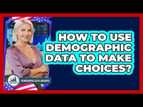 How To Use Demographic Data To Make Choices?