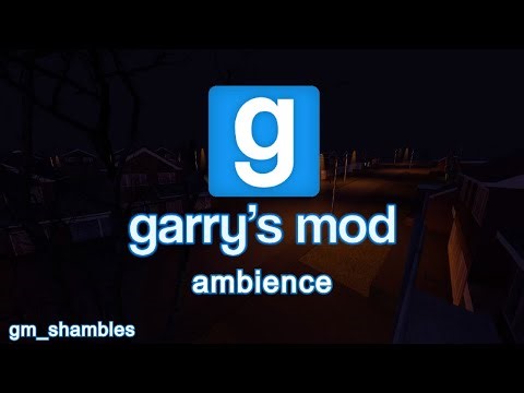 gm_shambles - Garry's Mod ambience